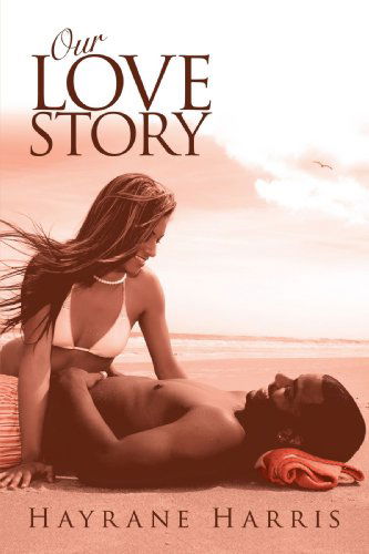 Our Love Story - Hayrane Harris - Kirjat - AuthorHouse - 9781434373830 - lauantai 14. kesäkuuta 2008