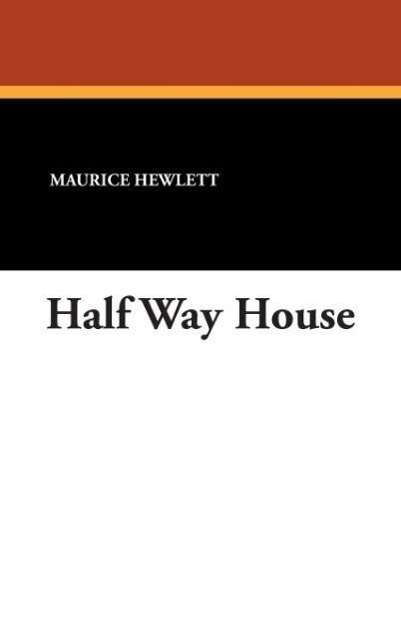 Cover for Maurice Hewlett · Half Way House (Hardcover Book) (2007)