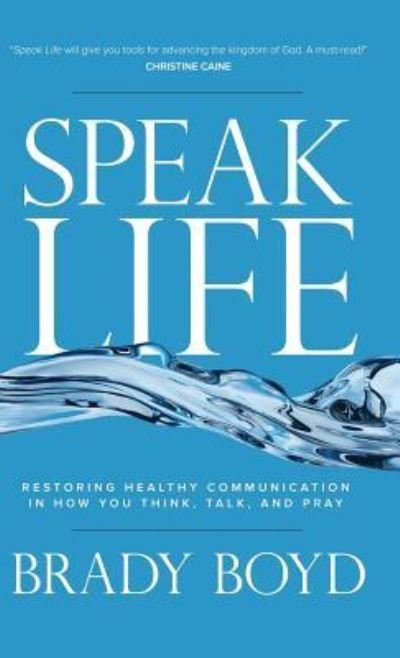 Cover for Brady Boyd · Speak Life Restoring Healthy Communication in How You Think, Talk, and Pray (Hardcover bog) (2016)