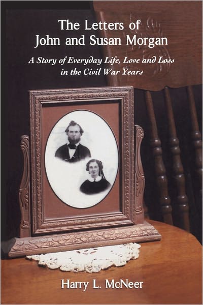 Cover for Harry L Mcneer · The Letters of John and Susan Morgan: a Story of Everyday Life, Love and Loss in the Civil War Years (Paperback Book) (2008)