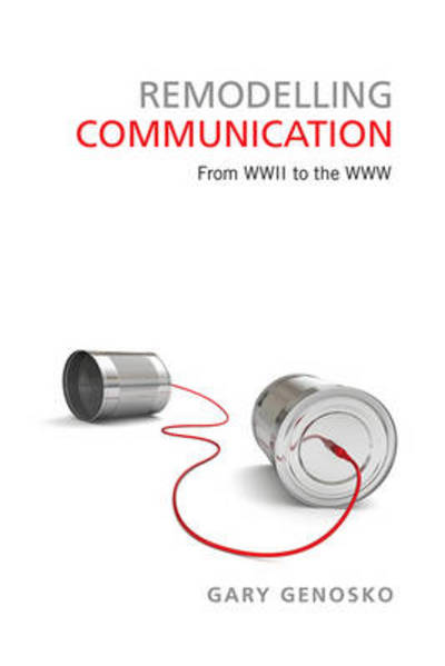 Cover for Gary Genosko · Remodelling Communication: From WWII to the WWW - Toronto Studies in Semiotics and Communication (Taschenbuch) (2013)