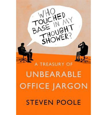 Cover for Steven Poole · Who Touched Base in my Thought Shower?: A Treasury of Unbearable Office Jargon (Taschenbuch) (2014)