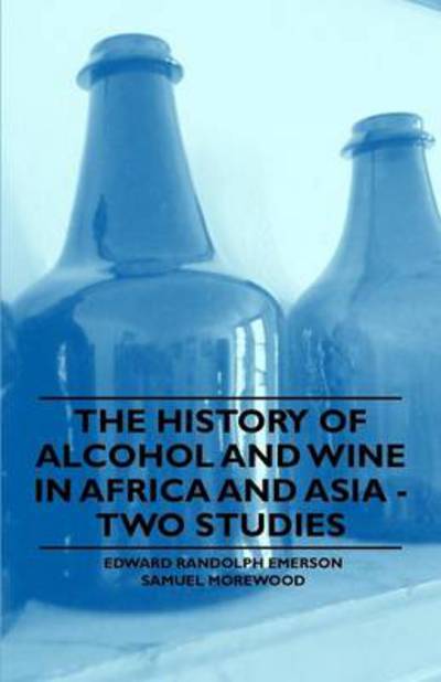 Cover for Edward Randolph Emerson · The History of Alcohol and Wine in Africa and Asia - Two Studies (Paperback Book) (2011)