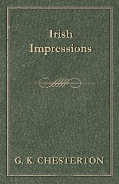 Irish Impressions - G K Chesterton - Bücher - Baker Press - 9781447467830 - 3. Dezember 2012