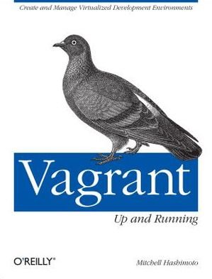 Vagrant: Up and Running - Mitchell Hashimoto - Kirjat - O'Reilly Media - 9781449335830 - tiistai 9. heinäkuuta 2013