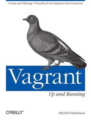 Vagrant: Up and Running - Mitchell Hashimoto - Bøger - O'Reilly Media - 9781449335830 - 9. juli 2013