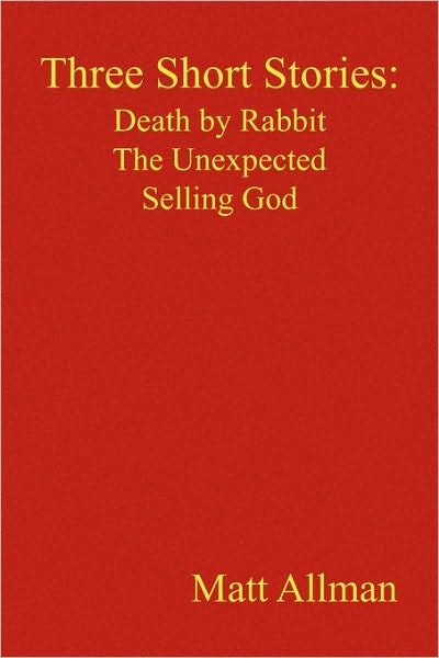 Cover for Matt Allman · Three Short Stories: Death by Rabbit the Unexpected Selling God (Paperback Book) (2010)