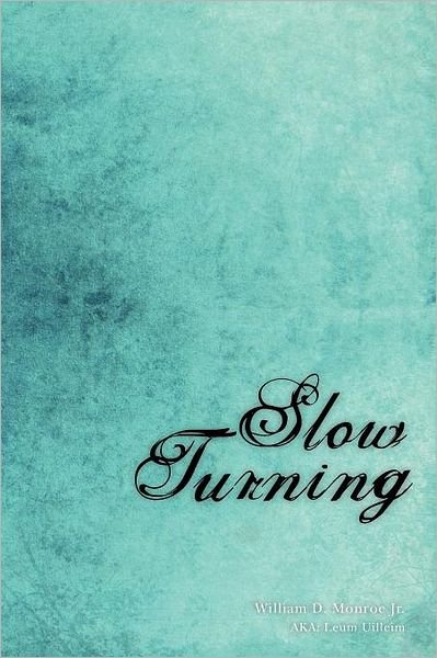 Slow Turning: a Collection of Songs and Poetry for Adults Who Were Sexually Abused As Children - Monroe, William D, Jr. - Boeken - Createspace - 9781453774830 - 17 augustus 2010