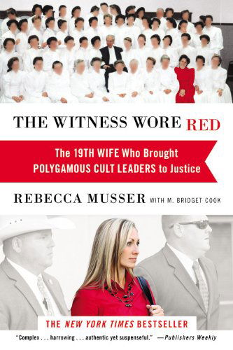 Cover for Rebecca Musser · The Witness Wore Red: The 19th Wife Who Helped to Bring Down a Polygamous Cult (Paperback Book) [Reprint edition] (2014)