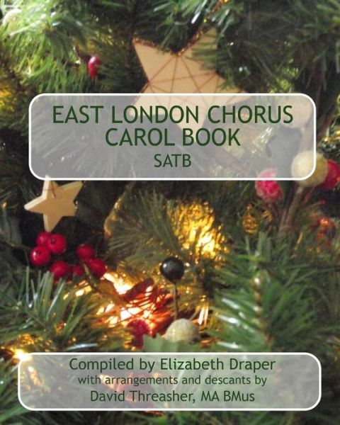 East London Chorus Carol Book Satb - Richard Holland - Książki - Createspace - 9781456463830 - 11 grudnia 2010