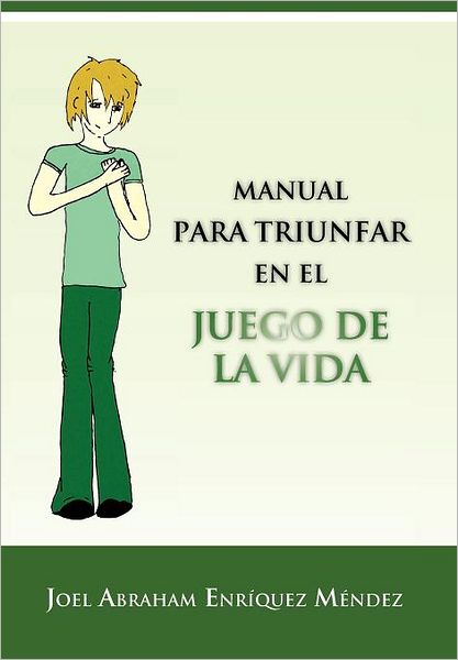 Cover for Joel Abraham Enriquez Mendez · Manual Para Triunfar en El Juego De La Vida (Hardcover Book) [Spanish edition] (2012)