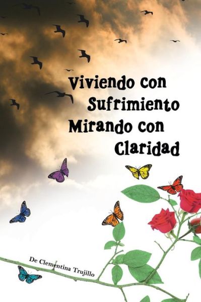 Cover for Clementina Trujillo · Viviendo Con Sufrimiento Mirando Con Claridad: Del Sufrimiento a La Claridad (Paperback Book) (2013)