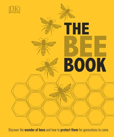 Cover for Dk · The Bee Book: Discover the Wonder of Bees and How to Protect Them for Generations to Come (Hardcover Book) (2016)