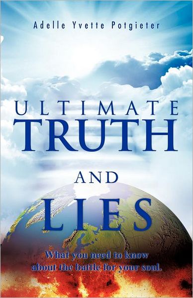Cover for Adelle Yvette Potgieter · Ultimate Truth and Lies: What You Need to Know About the Battle for Your Soul (Paperback Book) (2012)