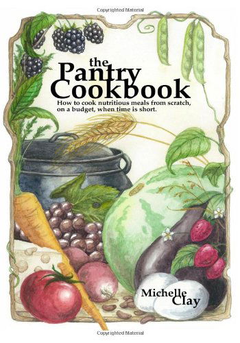 Cover for Michelle Clay · The Pantry Cookbook: How to Cook Nutritious Meals from Scratch, on a Budget, when Time is Short. (Paperback Book) (2011)