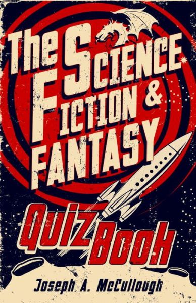 Cover for McCullough, Joseph A. (Author) · The Science Fiction &amp; Fantasy Quiz Book (Inbunden Bok) (2015)