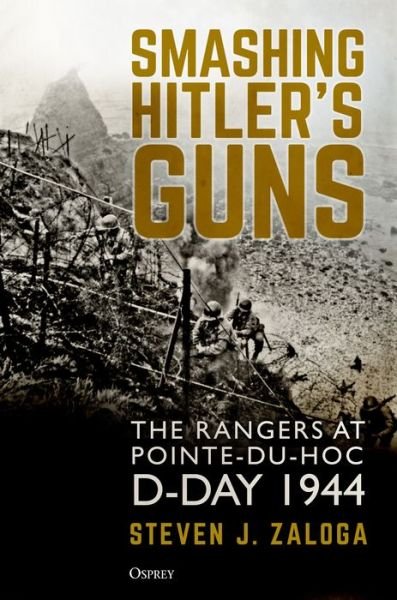 Cover for Steven J. Zaloga · Smashing Hitler's Guns: The Rangers at Pointe-du-Hoc, D-Day 1944 (Gebundenes Buch) (2022)
