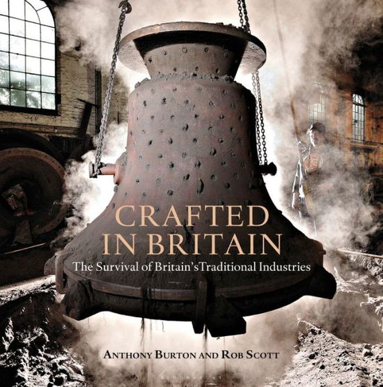 Cover for Anthony Burton · Crafted in Britain: The Survival of Britain's Traditional Industries (Hardcover Book) (2017)