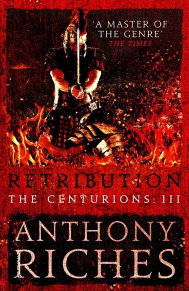 Retribution: The Centurions III - The Centurions - Anthony Riches - Kirjat - Hodder & Stoughton - 9781473628830 - torstai 20. syyskuuta 2018