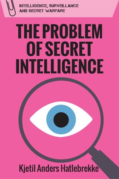 Cover for Kjetil Anders Hatlebrekke · The Problem of Secret Intelligence - Intelligence, Surveillance and Secret Warfare (Pocketbok) (2021)