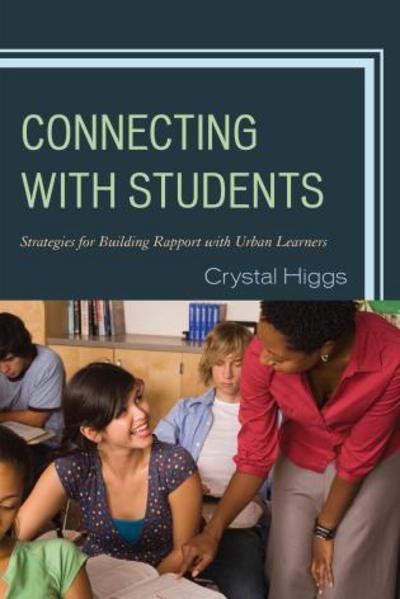 Connecting with Students: Strategies for Building Rapport with Urban Learners - Crystal Higgs - Kirjat - Rowman & Littlefield - 9781475806830 - keskiviikko 11. joulukuuta 2013