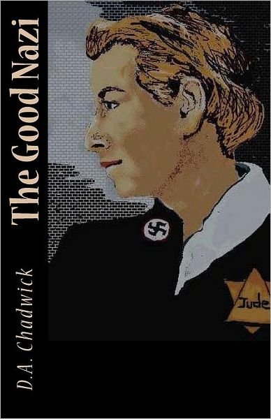 Cover for D a Chadwick · The Good Nazi (Paperback Book) (2012)
