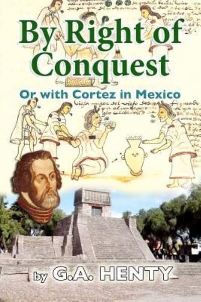 Cover for G a Henty · By Right of Conquest: or with Cortez in Mexico (Paperback Bog) (2012)