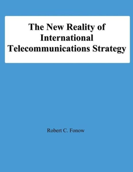 Cover for Rocbert C Fonow · The New Reality of International Telecommunications Strategy (Paperback Bog) (2012)