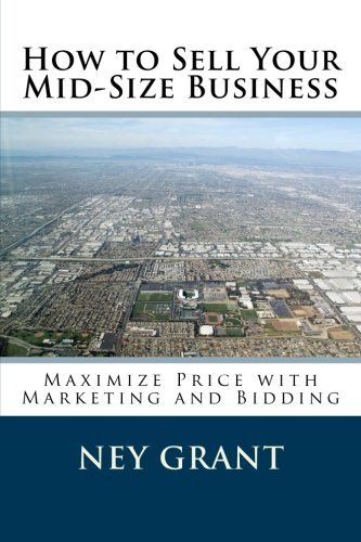 Cover for Ney Grant · How to Sell Your Mid-size Business: Maximize Price with Marketing and Bidding (Paperback Book) (2012)