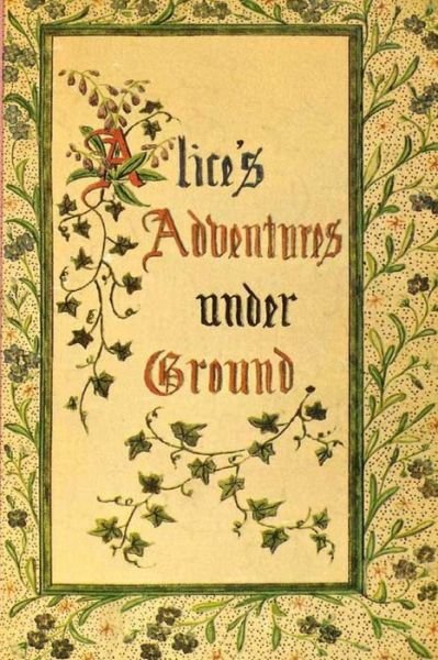Alice's Adventures Under Ground - Lewis Carroll - Libros - Createspace - 9781479217830 - 29 de agosto de 2012