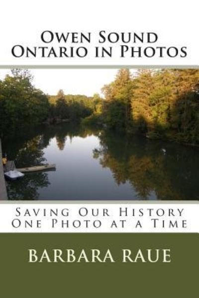 Cover for Barbara Raue · Owen Sound Ontario in Photos : Saving Our History One Photo at a Time (Pocketbok) (2012)