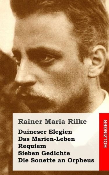 Cover for Rainer Maria Rilke · Duineser Elegien / Das Marien-leben / Requiem / Sieben Gedichte / Die Sonette an (Paperback Bog) (2013)