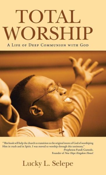 Cover for Lucky L Selepe · Total Worship: a Life of Deep Communion with God (Hardcover Book) (2015)