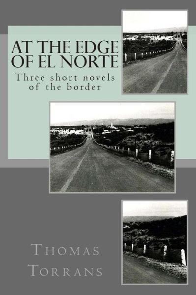 Cover for Thomas Torrans · At the Edge of El Norte: Three Short Novels (Pocketbok) (2013)