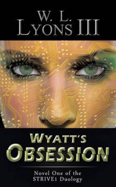 Cover for W L Lyons III · Wyatt's Obsession: Novel One of the Strive1 Duology (Paperback Book) (2015)