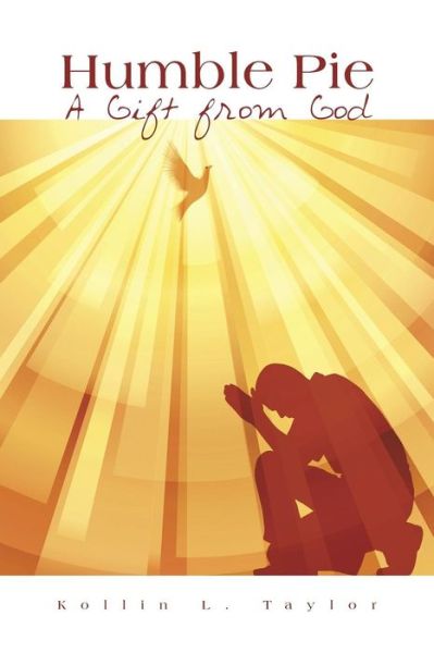Humble Pie: a Gift from God - Kollin L Taylor - Books - Authorhouse - 9781491873830 - March 14, 2014