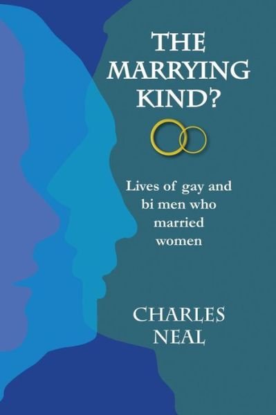 Charles E J Neal · The Marrying Kind?: Lives of Gay & Bi men Who Marry Women (Paperback Bog) (2014)