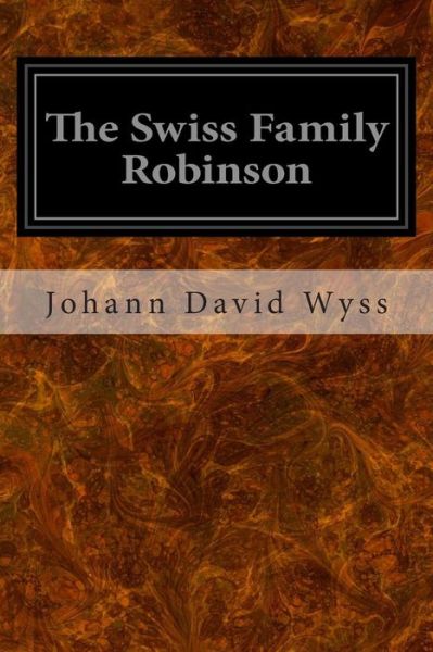 Cover for Johann David Wyss · The Swiss Family Robinson: Or, Adventures in a Desert Island (Paperback Book) (2014)