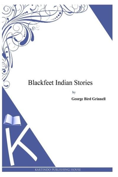 Cover for George Bird Grinnell · Blackfeet Indian Stories (Pocketbok) (2014)