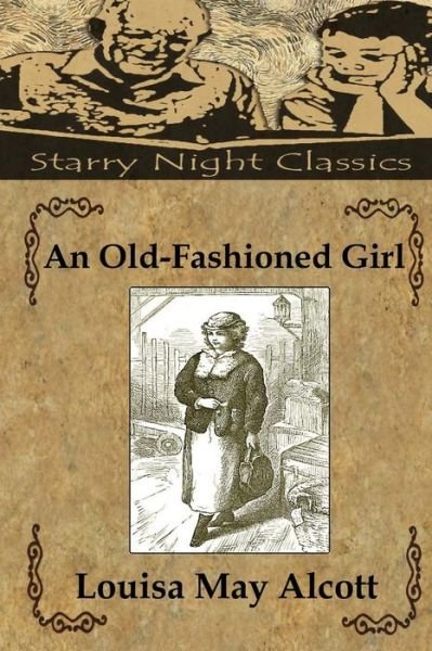 An Old-fashioned Girl - Louisa May Alcott - Książki - Createspace - 9781497376830 - 17 marca 2014