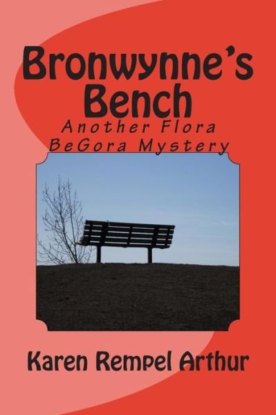 Cover for Karen Rempel Arthur · Bronwynne's Bench: Another Flora BeGora Mystery - Flora Begora Mysteries (Paperback Book) (2014)