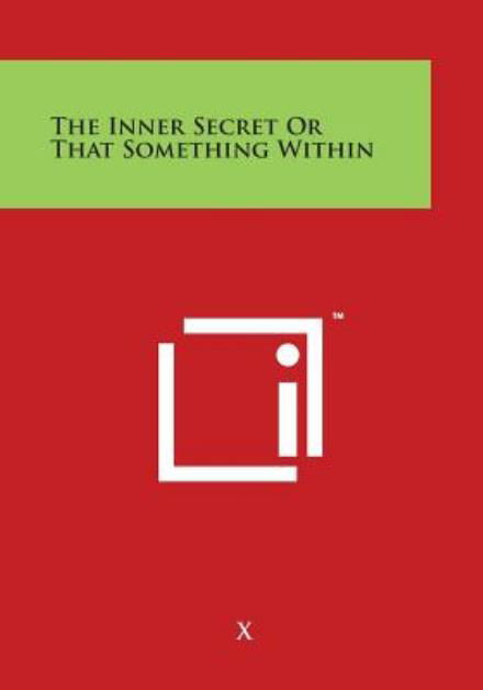 The Inner Secret or That Something Within - X - Boeken - Literary Licensing, LLC - 9781497970830 - 30 maart 2014