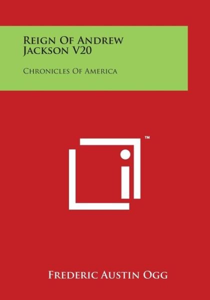 Cover for Frederic Austin Ogg · Reign of Andrew Jackson V20: Chronicles of America (Paperback Book) (2014)