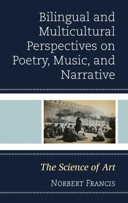 Cover for Norbert Francis · Bilingual and Multicultural Perspectives on Poetry, Music, and Narrative: The Science of Art (Hardcover Book) (2017)