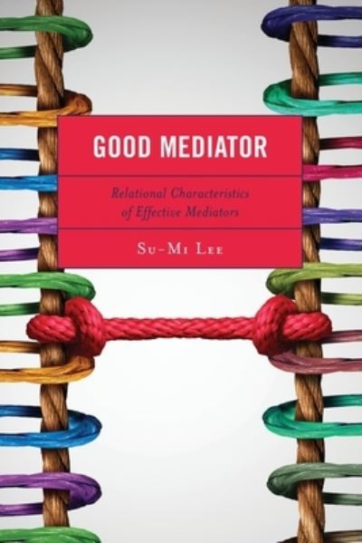 Cover for Su-Mi Lee · Good Mediator: Relational Characteristics of Effective Mediators (Paperback Book) (2021)