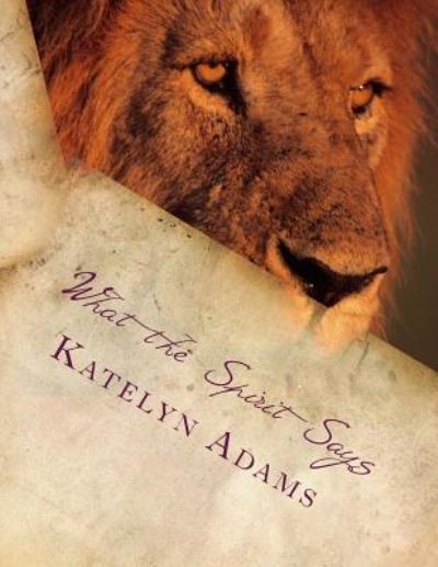 Cover for Katelyn Adams · What the Spirit Says: a Novel of the Early Church (Paperback Book) (2014)