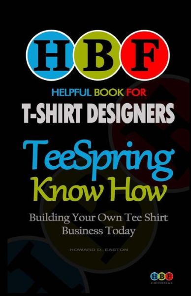 Cover for Howard D Easton · Teespring Know How: Building Your Own Tee Shirt Business Today (Paperback Book) (2014)