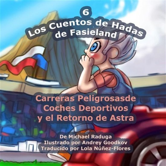 Cover for Michael Raduga · Los Cuentos De Hadas De Fasieland - 6: Carreras Peligrosas De Coches Deportivos Y El Retorno De Astra (Paperback Book) (2014)