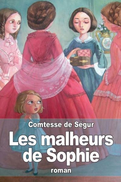 Les Malheurs De Sophie - Comtesse De Ségur - Böcker - CreateSpace Independent Publishing Platf - 9781503024830 - 30 oktober 2014