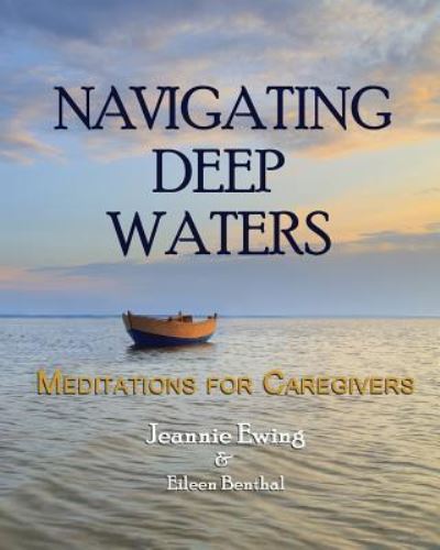 Cover for Jeannie Ewing · Navigating Deep Waters: Meditations for Caregivers (Paperback Book) (2015)